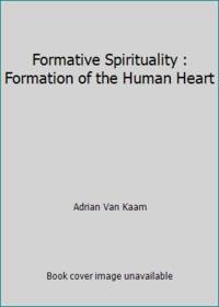 image of Formative Spirituality : Formation of the Human Heart