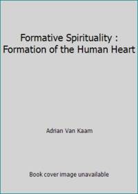 Formative Spirituality : Formation of the Human Heart