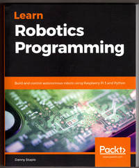 Learn Robotics Programming: Build and control autonomous robots using Raspberry Pi 3 and Python