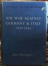 Air War Against Germany and Italy 1939-1943: Australia in the War of 1939-1945