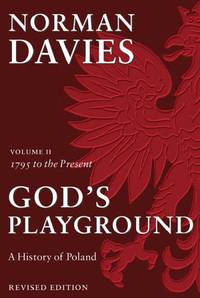 God&#039;s Playground A History of Poland: Volume II: 1795 to the Present by Davies, Norman