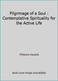 Pilgrimage of a Soul : Contemplative Spirituality for the Active Life