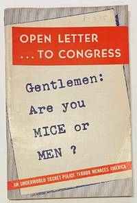 cover of Open Letter To Congress: Gentlemen: Are You Mice or Men? An Underworld Secret-Police Terror Menaces America