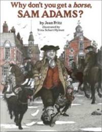 Why Don&#039;t You Get a Horse, Sam Adams? by Jean Fritz - 1974-02-02