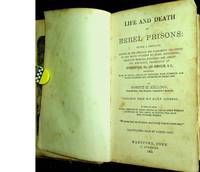 Life and Death in Rebel Prisons by Robert H. Kellogg - 1865