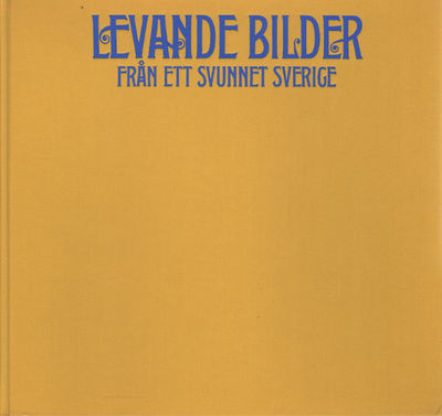 LEVANDE BILDER FRÅN ETT SVUNNET SVERIGE 1897-1913.