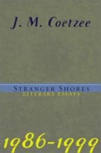 Stranger Shores: Literary Essays 1986-1999 by J. M. Coetzee - 2001-05-03