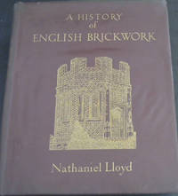 image of A History of English Brickwork - With Examples and Notes of the Architectural Use and Manipulation of Brick from Mediaeval Times to the end of the Georgian Period