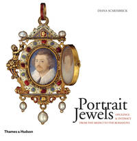 Portrait Jewels: Opulence and Intimacy from the Medici to the Romanovs by Diana Scarisbrick