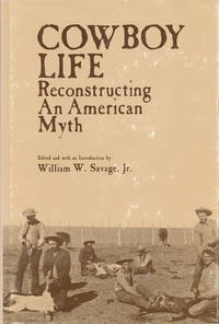 Cowboy Life Reconstructing an American Myth by Savage, Jr. , William W - 1975