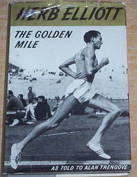 The Golden Mile. The Herb Elliott Story.