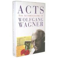 Acts : the Autobiography of Wolfgang Wagner