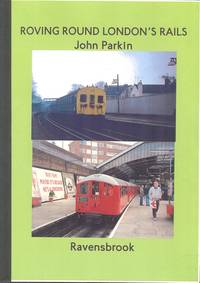 Roving Round London's Rails. by John Parkin - 1st Edition - 2010 - from Dereks Transport Books (SKU: 18255)