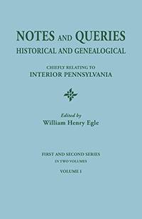 Notes and Queries: Historical and Genealogical, Chiefly Relating to Interior Pennsylvania. First...