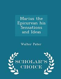 image of Marius the Epicurean His Sensations and Ideas - Scholar's Choice Edition