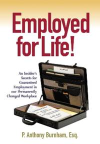 Employed for Life!: An Insider's Secrets for Guaranteed Employment in Our Permanently Changed...