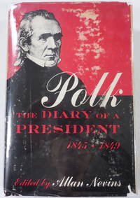 image of Polk: The Diary of a President 1845-1849. Covering the Mexican War, the Acquisition of Oregon, and the Conquest of California and the Southwest
