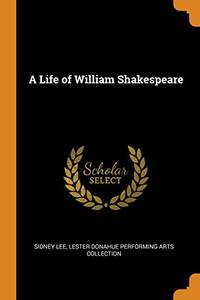 A Life of William Shakespeare by Sidney Lee