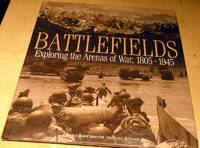 Battlefields: Exploring the Arenas of War 1805-1945