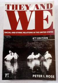 They And We: Racial And Ethnic Relations in the United States.  Sixth Edition