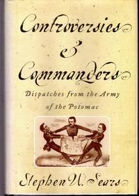 Controversies and Commanders: Dispatches from the Army of the Potomac