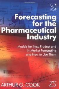 Forecasting for the Pharmaceutical Industry: Models for New Product and In-Market Forecasting and...