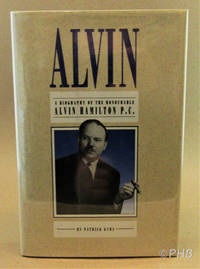 Alvin: A Biography of the Honourable Alvin Hamilton, P.C. by Patrick Kyba - First Canadian Edition 1st Printing - 1989 - from Post Horizon Booksellers (IOBA) (SKU: 044278)