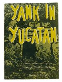 Yank in Yucatan: Adventures and Guide Through Eastern Mexico by Schell, Lois W.; Schell, Rolfe F - 1986