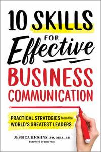 10 Skills for Effective Business Communication : Practical Strategies from the World's Greatest...
