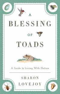 Blessing of Toads : A Guide to Living with Nature