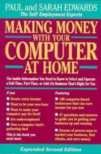 Making Money with Your Computer at Home: The Inside Information You Need to Know to Select and...
