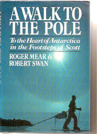 A Walk to the Pole: To the Heart of Antarctica in the Footsteps of Scott