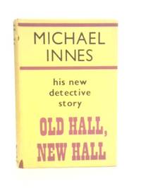 Old Hall, New Hall by Michael. Innes - 1956