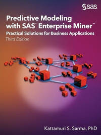 Predictive Modeling with SAS Enterprise Miner: Practical Solutions for Business Applications,...