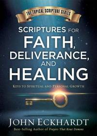 Scriptures for Healing and Deliverance : A Topical Guide to Spiritual and Personal Growth