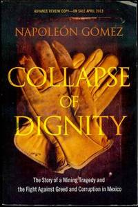Collapse of Dignity: The Story of a Mining Tragedy and the Fight Against Greed and Corruption in Mexico by Napoleon Gomez - Paperback - 2013 - from Bookmarc's (SKU: EC43402BB)