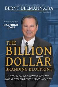 The Billion Dollar Branding Blueprint : 7 Steps to Building a Brand and Accelerating Your Wealth