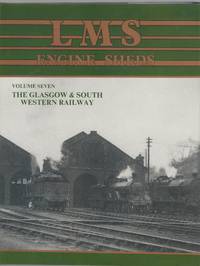 LMS Engine Sheds: their History and Development. Volume Seven: the Glasgow &amp; South Western Railway by Hawkins, Chris; Reeve, George & Stevenson, James - 1990