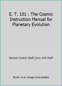 E. T. 101 : The Cosmic Instruction Manual for Planetary Evolution
