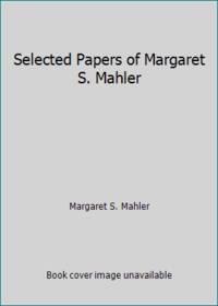 Selected Papers of Margaret S. Mahler