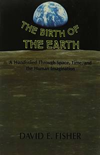 The Birth of the Earth: A Wanderlied Through Space, Time, and the Human Imagination