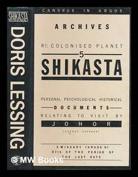 Shikasta : re: colonised Planet 5 : personal, psychological, historical documents relating to visit by Johor (George Sherban), emissary (grade 9), 87th of the period of the last days / Doris Lessing