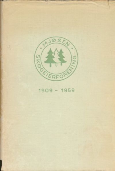 Mjøsen skogeierforening 1909-1956. Skogene og…