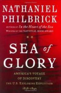 Sea of Glory: America&#039;s Voyage of Discovery, The U.S. Exploring Expedition, 1838-1842 by Nathaniel Philbrick - 2003-03-08