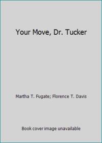 Your Move, Dr. Tucker