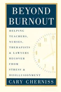 Beyond Burnout: Helping Teachers, Nurses, Therapists and Lawyers Recover From Stress and...