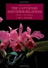 The Cattleyas and Their Relatives, Vol. 1: The Cattleyas by Carl L. Withner - 1988-02-03