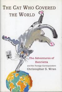 THE CAT WHO COVERED THE WORLD : The Adventures Of Henrietta And Her Foreign Correspondent