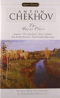 The Major Plays: Ivanov, the Sea Gull, Uncle Vanya, the Three Sisters, the Cherry Orchard (Signet Classics) by Anton Pavlovich Chekhov