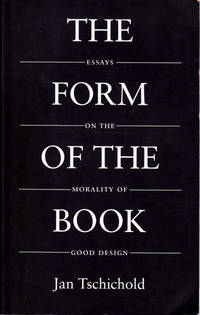 The Form of the Book: Essays on the Morality of Good Design by Tschichold, Jan - 1991